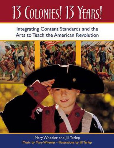 13 Colonies! 13 Years!: Integrating Content Standards and the Arts to Teach the American Revolution