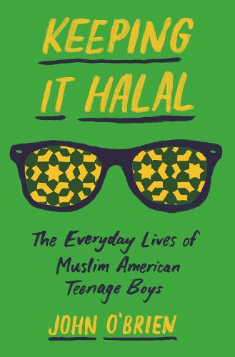 Cover image for Keeping It Halal: The Everyday Lives of Muslim American Teenage Boys