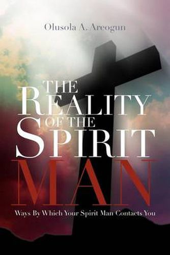 Cover image for The Reality of the Spirit Man: Ways by Which Your Spirit Man Contacts You