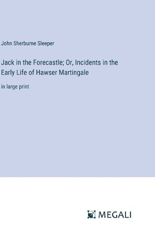 Cover image for Jack in the Forecastle; Or, Incidents in the Early Life of Hawser Martingale