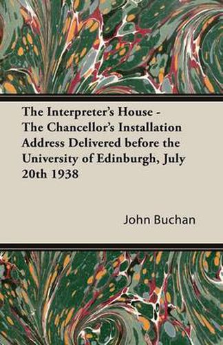 Cover image for The Interpreter's House - The Chancellor's Installation Address Delivered Before the University of Edinburgh, July 20th 1938