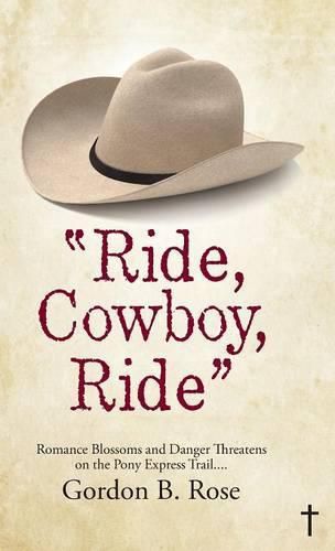 Ride, Cowboy, Ride: Romance Blossoms and Danger Threatens on the Pony Express Trail...