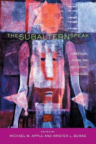 Cover image for The Subaltern Speak: Curriculum, Power, and Educational Struggles