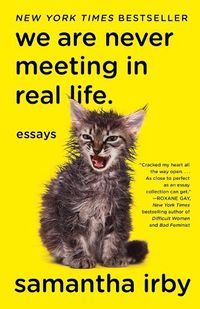 Cover image for We Are Never Meeting in Real Life.: Essays