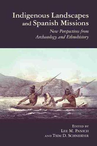 Cover image for Indigenous Landscapes and Spanish Missions: New Perspectives from Archaeology and Ethnohistory