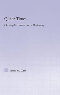 Cover image for Queer Times: Christopher Isherwood's Modernity