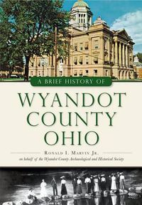 Cover image for A Brief History of Wyandot County, Ohio