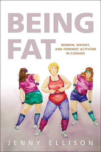 Cover image for Being Fat: Women, Weight, and Feminist Activism in Canada