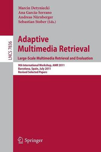 Cover image for Adaptive Multimedia Retrieval. Large-Scale Multimedia Retrieval and Evaluation: 9th International Workshop, AMR 2011, Barcelona, Spain, July 18-19, 2011, Revised Selected Papers