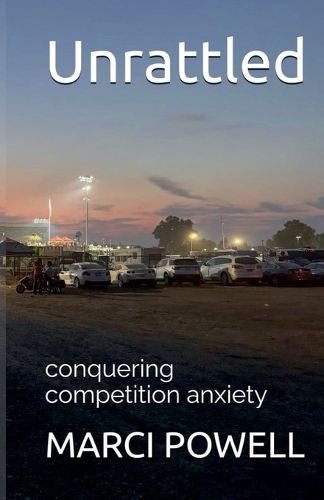 Cover image for Unrattled, conquering competition anxiety