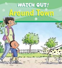 Cover image for Watch Out! Around Town