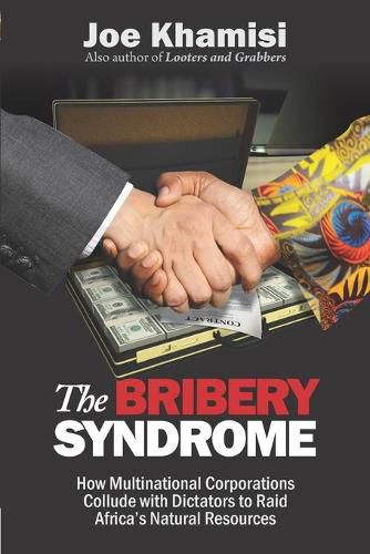 Cover image for The Bribery Syndrome: How Multinational Corporations Collude with Dictators to Raid Africa's Natural Resources