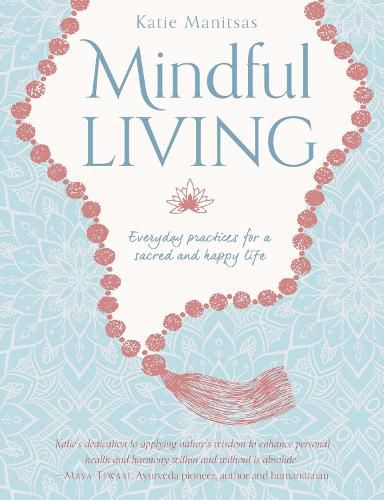 Mindful Living: Everyday teachings and spiritual practices for a sacred and happy life