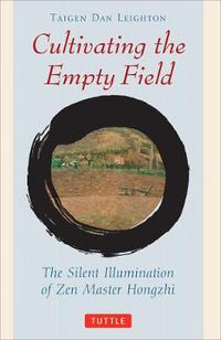 Cover image for Cultivating the Empty Field: The Silent Illumination of Zen Buddhist Master Hongzhi