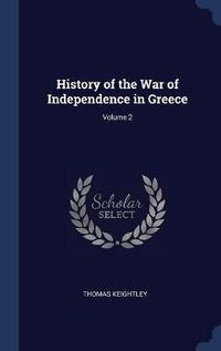 Cover image for History of the War of Independence in Greece; Volume 2