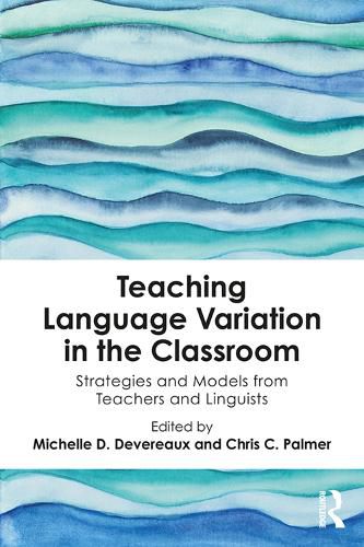 Cover image for Teaching Language Variation in the Classroom: Strategies and Models from Teachers and Linguists