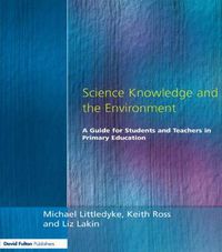 Cover image for Science Knowledge and the Environment: A Guide for Students and Teachers in Primary Education