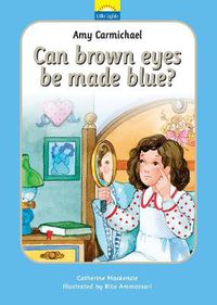 Cover image for Amy Carmichael: Can brown eyes be made blue?