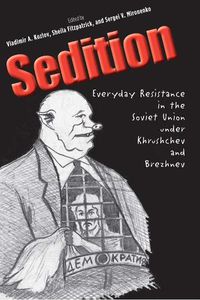 Cover image for Sedition: Everyday Resistance in the Soviet Union under Khrushchev and Brezhnev