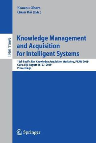 Cover image for Knowledge Management and Acquisition for Intelligent Systems: 16th Pacific Rim Knowledge Acquisition Workshop, PKAW 2019, Cuvu, Fiji, August 26-27, 2019, Proceedings