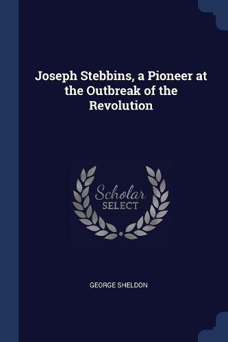 Cover image for Joseph Stebbins, a Pioneer at the Outbreak of the Revolution