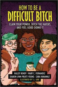 Cover image for How to Be a Difficult Bitch: Claim Your Power, Ditch the Haters, and Feel Good Doing It