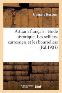 Cover image for Artisans Francais: Etude Historique Les Selliers-Carrossiers Et Les Bourreliers