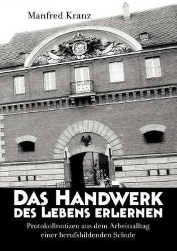 Cover image for Das Handwerk des Lebens erlernen: Protokollnotizen aus dem Arbeitsalltag einer berufsbildenden Schule