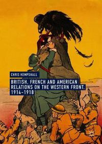 Cover image for British, French and American Relations on the Western Front, 1914-1918