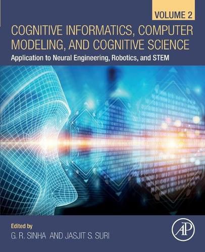 Cover image for Cognitive Informatics, Computer Modelling, and Cognitive Science: Volume 2: Application to Neural Engineering, Robotics, and STEM