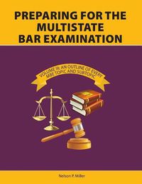 Cover image for Preparing for the Multistate Bar Examination, Volume III: An Outline of Every MBE Topic and Subtopic