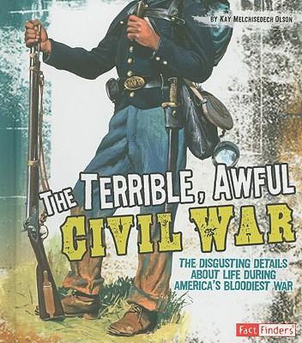 Cover image for The Terrible, Awful Civil War: The Disgusting Details about Life During America's Bloodiest War