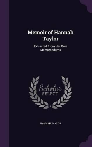 Cover image for Memoir of Hannah Taylor: Extracted from Her Own Memorandums