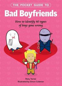 Cover image for The Pocket Guide to Bad Boyfriends: How to Identify 40 Types of Boys Gone Wrong