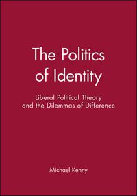 Cover image for The Politics of Identity: Liberal Political Theory and the Dilemmas of Difference