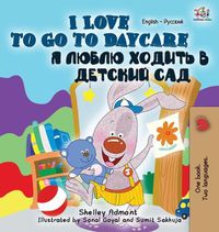 Cover image for I Love to Go to Daycare: English Russian Bilingual Edition