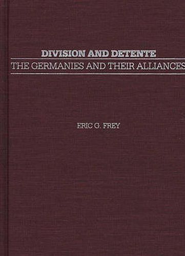 Cover image for Division and Detente: The Germanies and Their Alliances