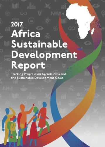 Africa Sustainable Development Report 2017: Tracking Progress on Agenda 2063 and the Sustainable Development Goals