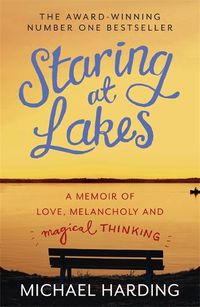 Cover image for Staring at Lakes: A Memoir of Love, Melancholy and Magical Thinking