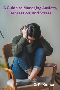 Cover image for A Guide to Managing Anxiety, Depression, and Stress