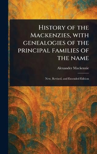 Cover image for History of the Mackenzies, With Genealogies of the Principal Families of the Name