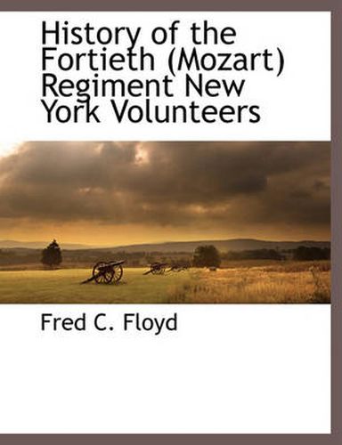 Cover image for History of the Fortieth (Mozart) Regiment New York Volunteers