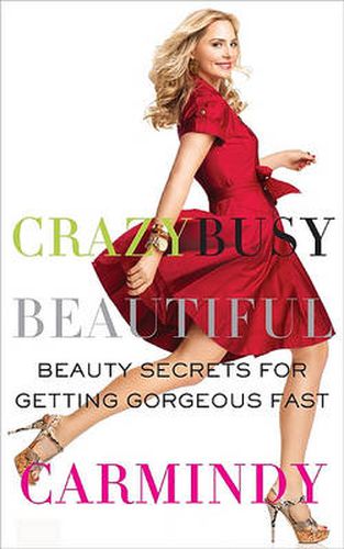 Cover image for Crazy Busy Beautiful: Beauty Secrets for Getting Gorgeous Fast