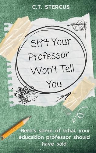 Cover image for Sh*t Your Professor Won't Tell You