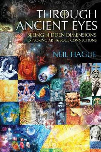 Cover image for Through Ancient Eyes: Seeing Hidden Dimensions, Exploring Art and Soul Connections