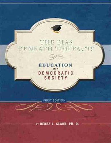 Cover image for The Bias Beneath the Facts: Education in a Democratic Society