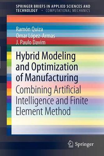 Hybrid Modeling and Optimization of Manufacturing: Combining Artificial Intelligence and Finite Element Method