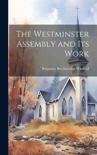 Cover image for The Westminster Assembly and Its Work