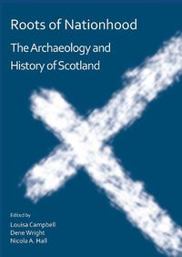 Cover image for Roots of Nationhood: The Archaeology and History of Scotland