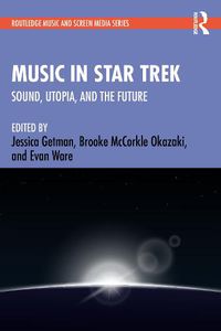 Cover image for Music in Star Trek: Sound, Utopia, and the Future